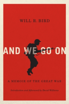 And We Go On : A Memoir of the Great War