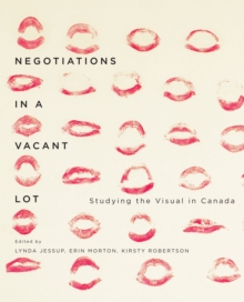 Negotiations in a Vacant Lot : Studying the Visual in Canada