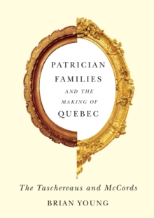 Patrician Families and the Making of Quebec : The Taschereaus and McCords