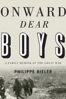 Onward, Dear Boys : A Family Memoir of the Great War