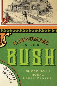 Consumers in the Bush : Shopping in Rural Upper Canada