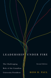 Leadership Under Fire, Second Edition : The Challenging Role of the Canadian University President