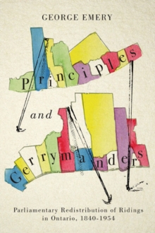 Principles and Gerrymanders : Parliamentary Redistribution of Ridings in Ontario, 1840-1973