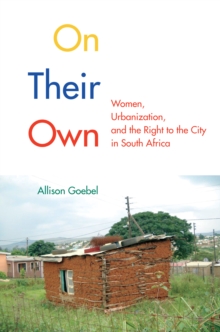 On Their Own : Women, Urbanization, and the Right to the City in South Africa