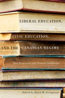 Liberal Education, Civic Education, and the Canadian Regime : Past Principles and Present Challenges