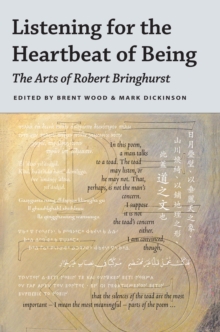 Listening for the Heartbeat of Being : The Arts of Robert Bringhurst