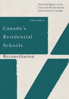 Canada's Residential Schools: Reconciliation : The Final Report of the Truth and Reconciliation Commission of Canada, Volume 6