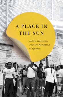 A Place in the Sun : Haiti, Haitians, and the Remaking of Quebec