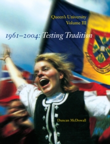 Queen's University, Volume III, 1961-2004 : Testing Tradition