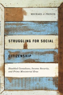 Struggling for Social Citizenship : Disabled Canadians, Income Security, and Prime Ministerial Eras