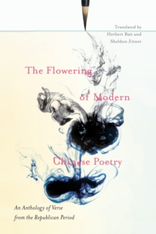 The Flowering of Modern Chinese Poetry : An Anthology of Verse from the Republican Period