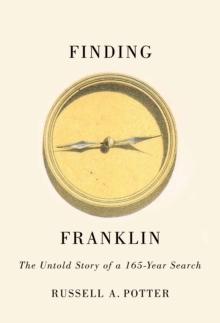 Finding Franklin : The Untold Story of a 165-Year Search