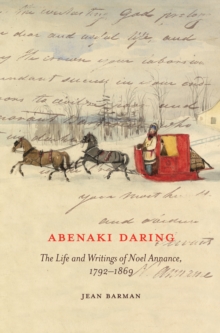 Abenaki Daring : The Life and Writings of Noel Annance, 1792-1869