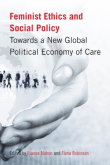 Feminist Ethics and Social Policy : Towards a New Global Political Economy of Care
