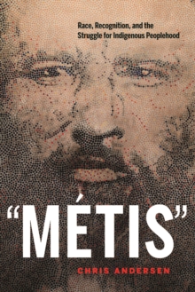 "Metis" : Race, Recognition, and the Struggle for Indigenous Peoplehood, Paperback / softback Book "Metis" : Race, Recognition, and the Struggle for Indigenous Peoplehood, Paperback / softback Book