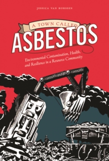 A Town Called Asbestos : Environmental Contamination, Health, and Resilience in a Resource Community, Hardback Book A Town Called Asbestos : Environmental Contamination, Health, and Resilience in a Resource Community, Hardback Book