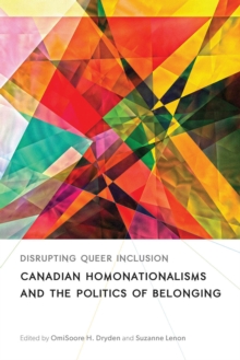 Disrupting Queer Inclusion : Canadian Homonationalisms and the Politics of Belonging, Paperback / softback Book Disrupting Queer Inclusion : Canadian Homonationalisms and the Politics of Belonging, Paperback / softback Book