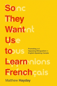 So They Want Us to Learn French : Promoting and Opposing Bilingualism in English-Speaking Canada, Paperback Book So They Want Us to Learn French : Promoting and Opposing Bilingualism in English-Speaking Canada, Paperback Book
