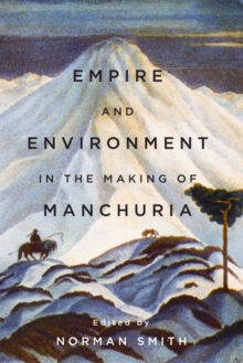 Empire and Environment in the Making of Manchuria, Hardback Book Empire and Environment in the Making of Manchuria, Hardback Book