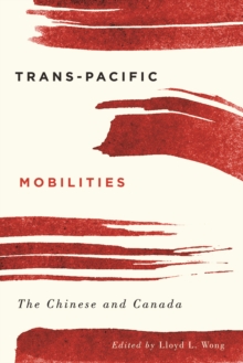 Trans-Pacific Mobilities : The Chinese and Canada