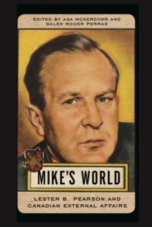 Mike's World : Lester B. Pearson and Canadian External Affairs, Hardback Book Mike's World : Lester B. Pearson and Canadian External Affairs, Hardback Book
