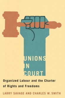Unions in Court : Organized Labour and the Charter of Rights and Freedoms, Paperback / softback Book Unions in Court : Organized Labour and the Charter of Rights and Freedoms, Paperback / softback Book