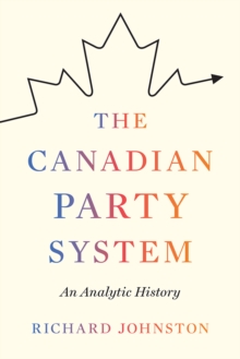 The Canadian Party System : An Analytic History, Hardback Book The Canadian Party System : An Analytic History, Hardback Book