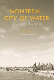 Montreal, City of Water : An Environmental History, Hardback Book Montreal, City of Water : An Environmental History, Hardback Book