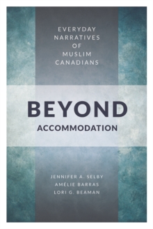 Beyond Accommodation : Everyday Narratives of Muslim Canadians