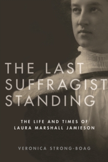 The Last Suffragist Standing : The Life and Times of Laura Marshall Jamieson