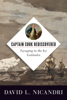 Captain Cook Rediscovered : Voyaging to the Icy Latitudes