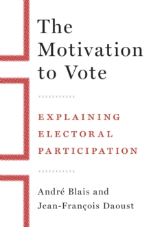 The Motivation to Vote : Explaining Electoral Participation