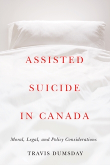 Assisted Suicide in Canada : Moral, Legal, and Policy Considerations