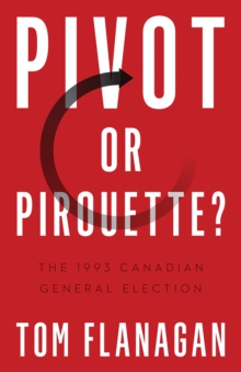 Pivot or Pirouette? : The 1993 Canadian General Election