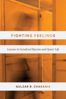 Fighting Feelings : Lessons in Gendered Racism and Queer Life