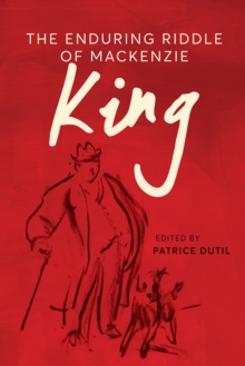 The Enduring Riddle of Mackenzie King
