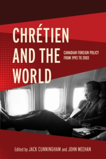Chretien and the World : Canadian Foreign Policy from 1993 to 2003