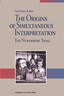 The Origins of Simultaneous Interpretation : The Nuremberg Trial, Paperback / softback Book The Origins of Simultaneous Interpretation : The Nuremberg Trial, Paperback / softback Book