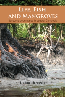 Life, Fish and Mangroves : Resource Governance in Coastal Cambodia