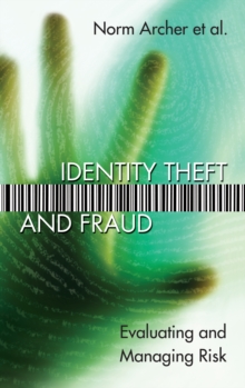 Identity Theft and Fraud : Evaluating and Managing Risk