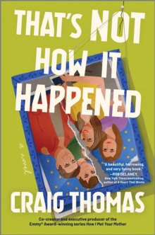 That's Not How It Happened : A Novel