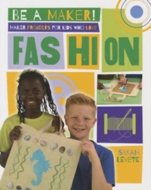 Maker Projects for Kids Who Love Fashion - Be a Maker!, Paperback / softback Book Maker Projects for Kids Who Love Fashion - Be a Maker!, Paperback / softback Book