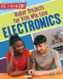 Maker Projects for Kids Who Love Electronics, Paperback / softback Book Maker Projects for Kids Who Love Electronics, Paperback / softback Book