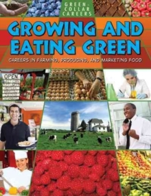 Growing and Eating Green : Careers in Farming  Producing  and Marketing Food