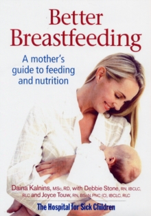 Better Breastfeeding : A Mother's Guide to Feeding and Nutrition, Paperback / softback Book Better Breastfeeding : A Mother's Guide to Feeding and Nutrition, Paperback / softback Book