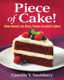 Piece of Cake! : One-bowl, No-fuss, From-scratch Cakes, Spiral bound Book Piece of Cake! : One-bowl, No-fuss, From-scratch Cakes, Spiral bound Book