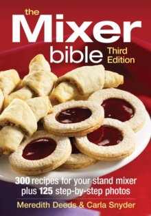 The Mixer Bible : 300 Recipes for Your Stand Mixer, Plus 125 Step-by-step Photos, Paperback / softback Book The Mixer Bible : 300 Recipes for Your Stand Mixer, Plus 125 Step-by-step Photos, Paperback / softback Book