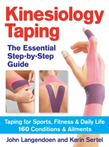 The Essential Step-by-step Guide to Kinesiology Taping : Taping for Sports, Fitness & Daily Life 160 Conditions & Ailments, Paperback Book The Essential Step-by-step Guide to Kinesiology Taping : Taping for Sports, Fitness & Daily Life 160 Conditions & Ailments, Paperback Book