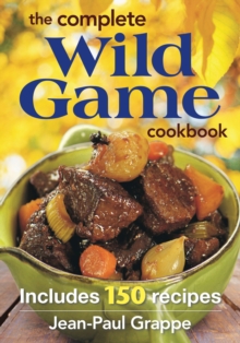 Complete Wild Game Cookbook, Paperback / softback Book Complete Wild Game Cookbook, Paperback / softback Book