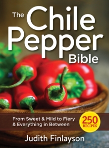 The Chile Pepper Bible : From Sweet & Mild to Fiery & Everything in Between, Paperback Book The Chile Pepper Bible : From Sweet & Mild to Fiery & Everything in Between, Paperback Book